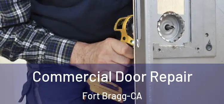  Commercial Door Repair Fort Bragg-CA