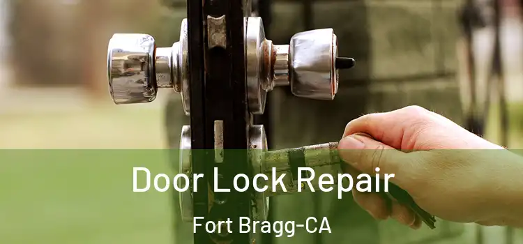  Door Lock Repair Fort Bragg-CA