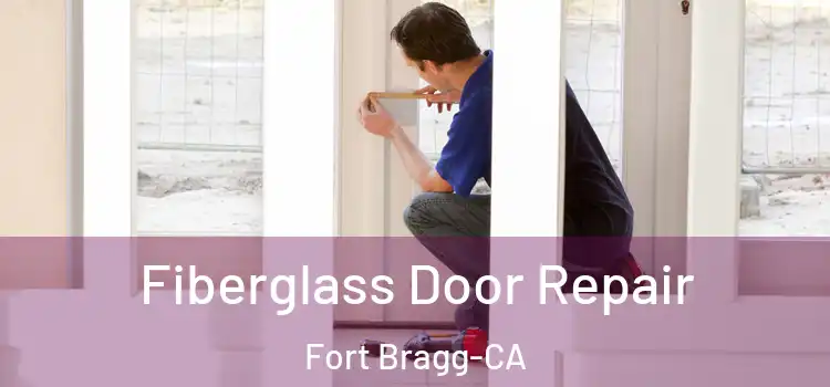  Fiberglass Door Repair Fort Bragg-CA