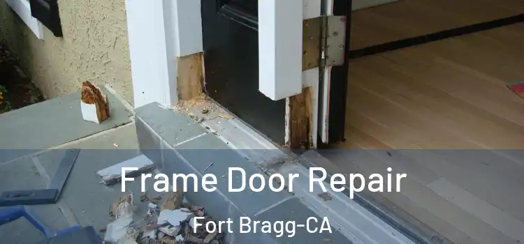  Frame Door Repair Fort Bragg-CA