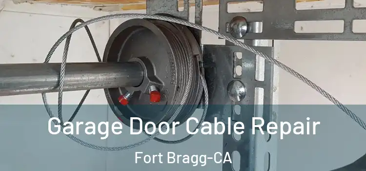  Garage Door Cable Repair Fort Bragg-CA