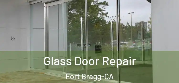  Glass Door Repair Fort Bragg-CA